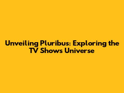 Unveiling Pluribus: Exploring the TV Show's Universe