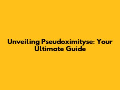 Unveiling Pseudoximityse: Your Ultimate Guide