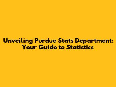 Unveiling Purdue Stats Department: Your Guide to Statistics