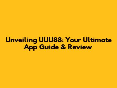Unveiling UUU88: Your Ultimate App Guide & Review
