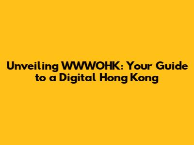 Unveiling WWWOHK: Your Guide to a Digital Hong Kong