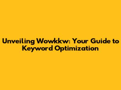 Unveiling Wowkkw: Your Guide to Keyword Optimization
