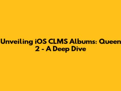 Unveiling iOS CLMS Albums: Queen 2 - A Deep Dive