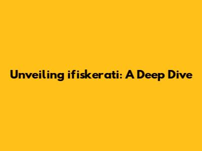 Unveiling ifiskerati: A Deep Dive