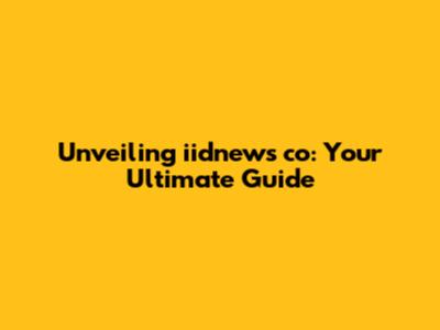 Unveiling iidnews co: Your Ultimate Guide