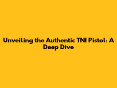 Unveiling the Authentic TNI Pistol: A Deep Dive