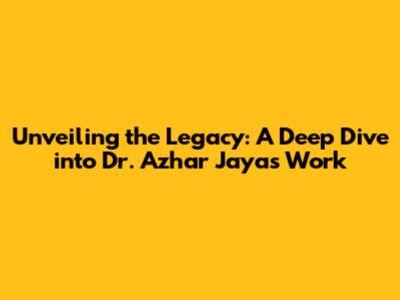 Unveiling the Legacy: A Deep Dive into Dr. Azhar Jaya's Work