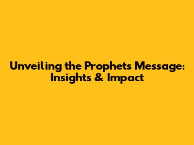 Unveiling the Prophet's Message: Insights & Impact