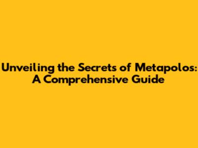 Unveiling the Secrets of Metapolos: A Comprehensive Guide