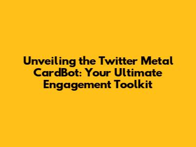 Unveiling the Twitter Metal CardBot: Your Ultimate Engagement Toolkit