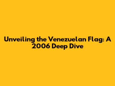 Unveiling the Venezuelan Flag: A 2006 Deep Dive