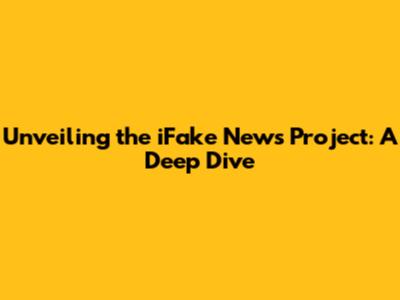 Unveiling the iFake News Project: A Deep Dive