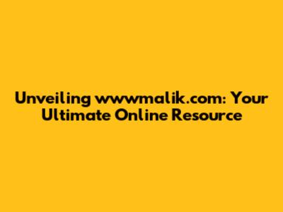 Unveiling wwwmalik.com: Your Ultimate Online Resource