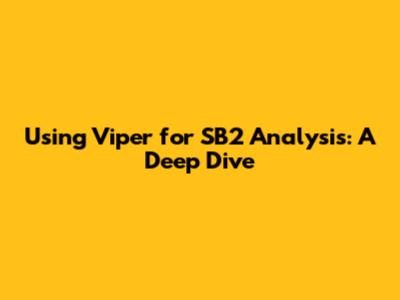 Using Viper for SB2 Analysis: A Deep Dive