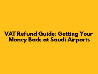 VAT Refund Guide: Getting Your Money Back at Saudi Airports