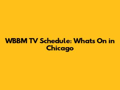 WBBM TV Schedule: What's On in Chicago