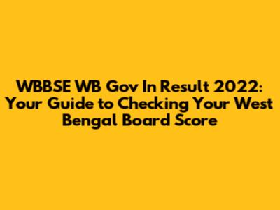 WBBSE WB Gov In Result 2022: Your Guide to Checking Your West Bengal Board Score