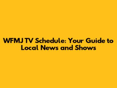 WFMJ TV Schedule: Your Guide to Local News and Shows