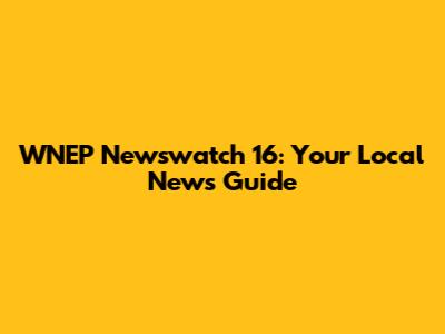 WNEP Newswatch 16: Your Local News Guide