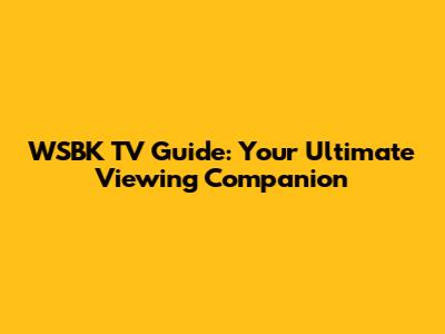 WSBK TV Guide: Your Ultimate Viewing Companion