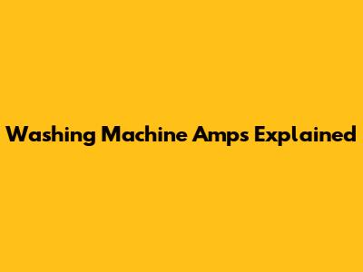 Washing Machine Amps Explained