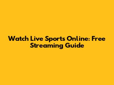 Watch Live Sports Online: Free Streaming Guide