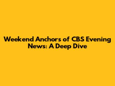 Weekend Anchors of CBS Evening News: A Deep Dive