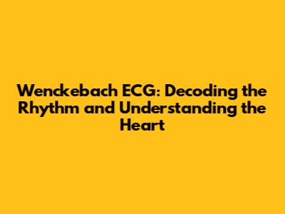 Wenckebach ECG: Decoding the Rhythm and Understanding the Heart