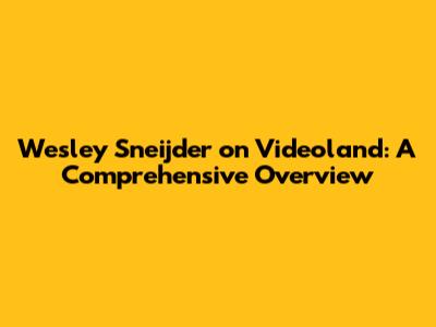 Wesley Sneijder on Videoland: A Comprehensive Overview