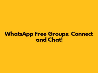 WhatsApp Free Groups: Connect and Chat!