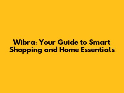 Wibra: Your Guide to Smart Shopping and Home Essentials