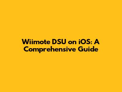 Wiimote DSU on iOS: A Comprehensive Guide