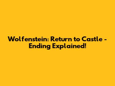 Wolfenstein: Return to Castle - Ending Explained!