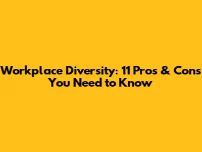 Workplace Diversity: 11 Pros & Cons You Need to Know