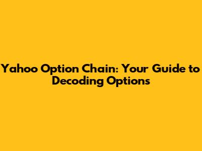 Yahoo Option Chain: Your Guide to Decoding Options