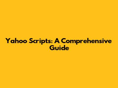 Yahoo Scripts: A Comprehensive Guide
