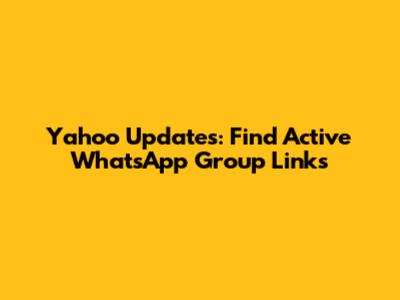 Yahoo Updates: Find Active WhatsApp Group Links