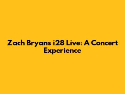 Zach Bryan's i28 Live: A Concert Experience