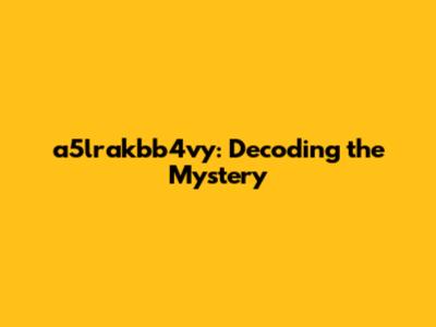 a5lrakbb4vy: Decoding the Mystery