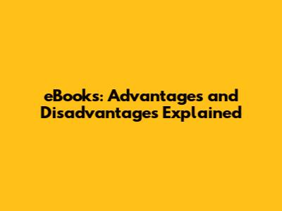 eBooks: Advantages and Disadvantages Explained