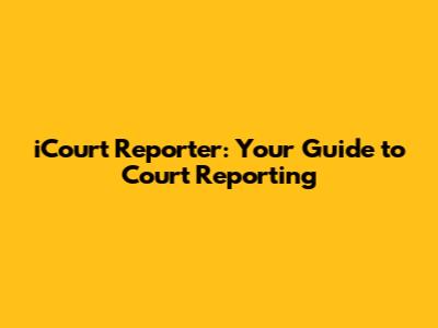 iCourt Reporter: Your Guide to Court Reporting