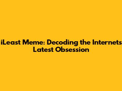 iLeast Meme: Decoding the Internet's Latest Obsession