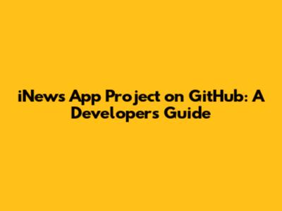 iNews App Project on GitHub: A Developer's Guide