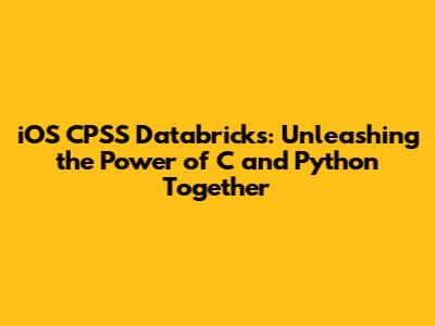 iOS CPSS Databricks: Unleashing the Power of C and Python Together