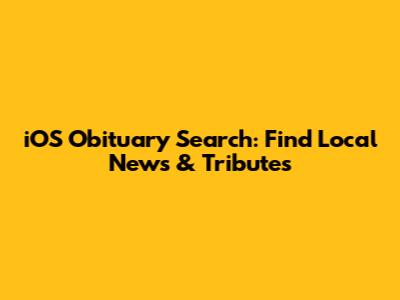 iOS Obituary Search: Find Local News & Tributes