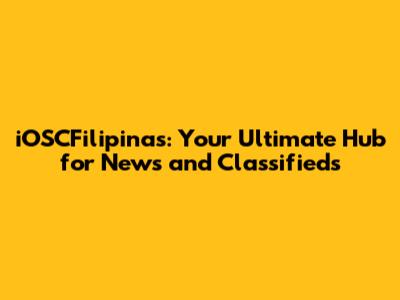 iOSCFilipinas: Your Ultimate Hub for News and Classifieds