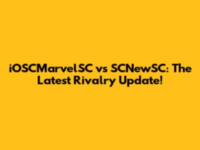 iOSCMarvelSC vs SCNewSC: The Latest Rivalry Update!