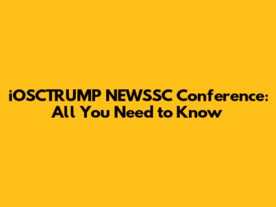 iOSCTRUMP NEWSSC Conference: All You Need to Know