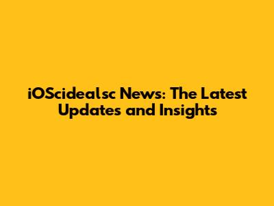 iOScidealsc News: The Latest Updates and Insights
