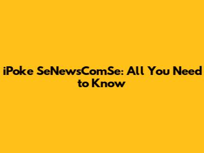 iPoke SeNewsComSe: All You Need to Know